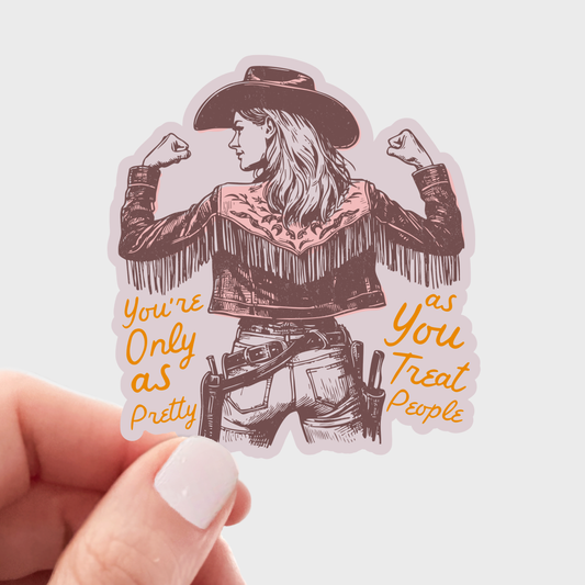 You're Only As Pretty As You Treat People Sticker - cowgirl